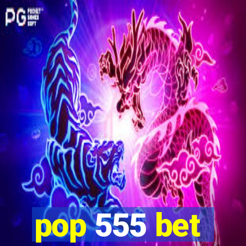 pop 555 bet